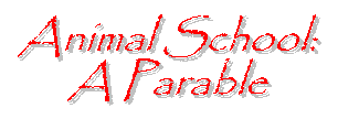 Animal School:  A Parable