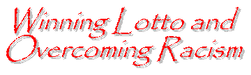 Winning Lotto and Overcoming Racism